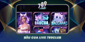Bau Cua Live 789Club Trai Nghiem Dan Gian Dinh Cao
