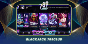 Blackjack 789Club Nghe Thuat Danh Bai Dinh Cao Truc Tuyen