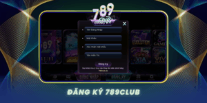 Dang Ky 789Club Huong Dan Nhanh Cho Nguoi Moi