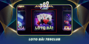 Loto Bai 789Club Tro Choi Ket Hop Doc Dao