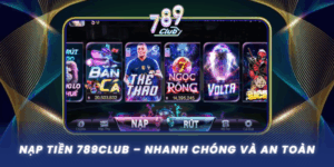 Nap Tien 789Club Nhanh Chong Va An Toan 100