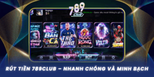 Rut Tien 789Club Nhanh Chong Va Minh Bach 100