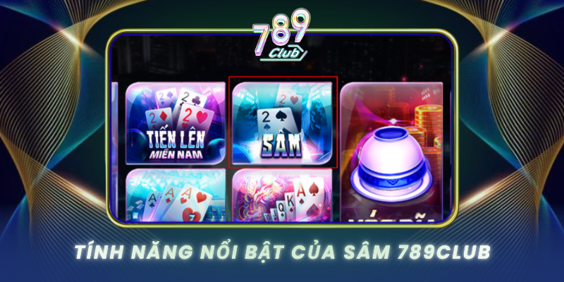 Tinh Nang Noi Bat Cua Sam 789Club