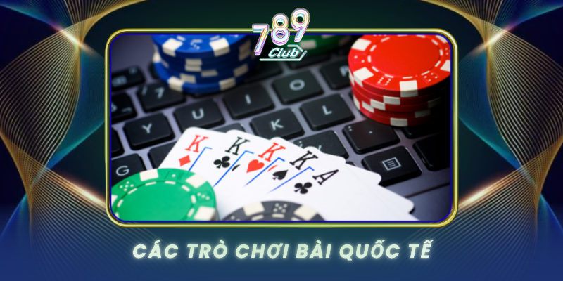 Cac Tro Choi Bai Quoc Te