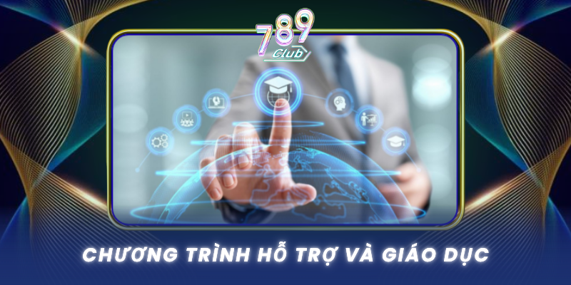 Chơi Có Trách Nhiệm - Giải Trí Lành Mạnh Tại 789Club 3 Chuong Trinh Ho Tro Va Giao Duc