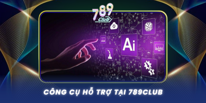 Chơi Có Trách Nhiệm - Giải Trí Lành Mạnh Tại 789Club 2 Cong Cu Ho Tro Tai 789Club