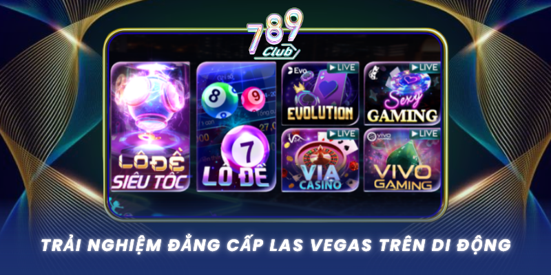 Trai Nghiem Dang Cap Las Vegas Tren Di Dong