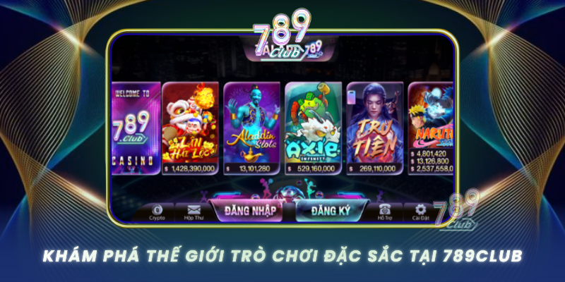 Kham Pha The Gioi Tro Choi Dac Sac Tai 789Club1