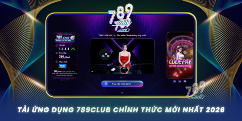 Tai Ung Dung 789Club Chinh Thuc Moi Nhat 2026